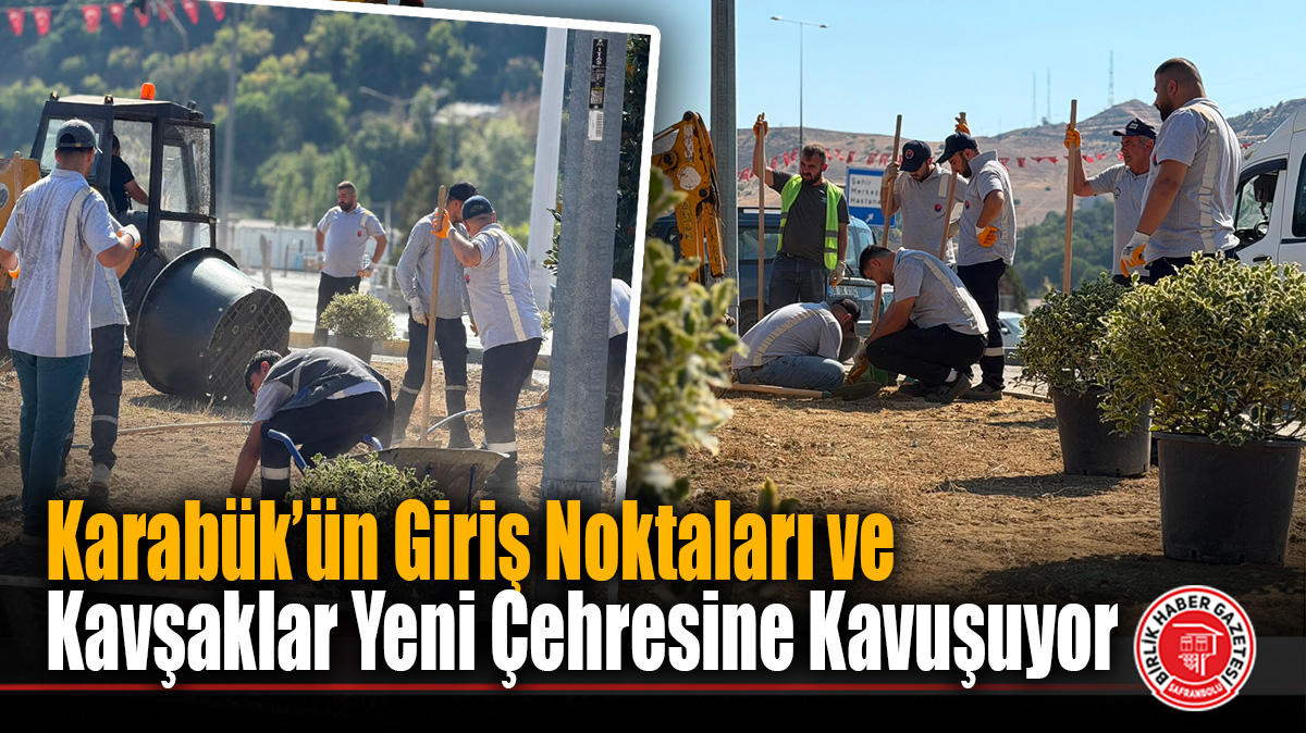 Karabük’ün Giriş Noktaları ve Kavşaklar Yeni Çehresine Kavuşuyor