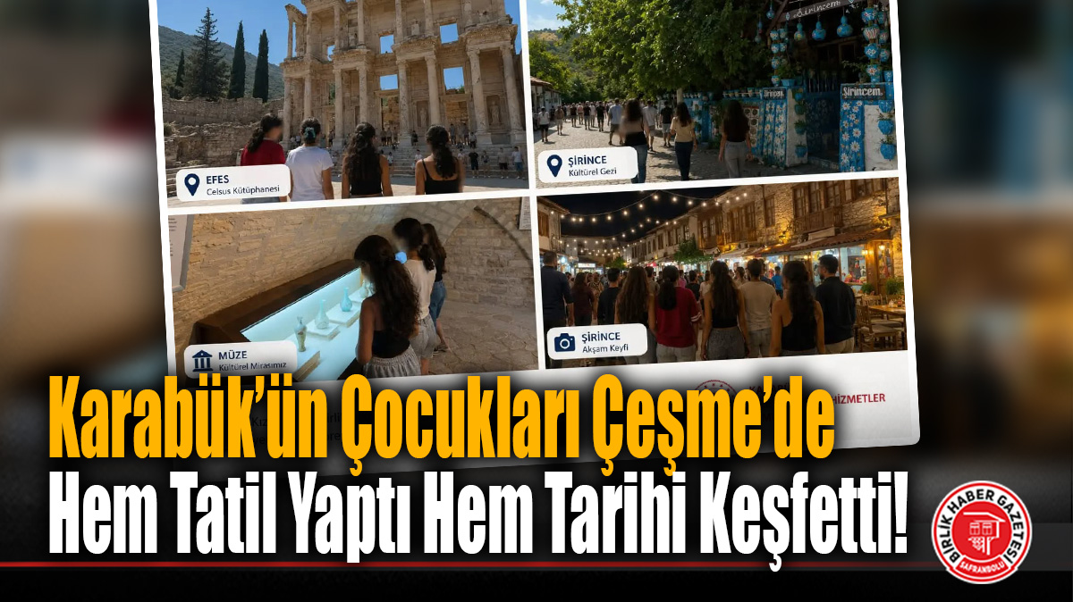 Karabük’ün Çocukları Çeşme’de Hem Tatil Yaptı Hem Tarihi Keşfetti!
