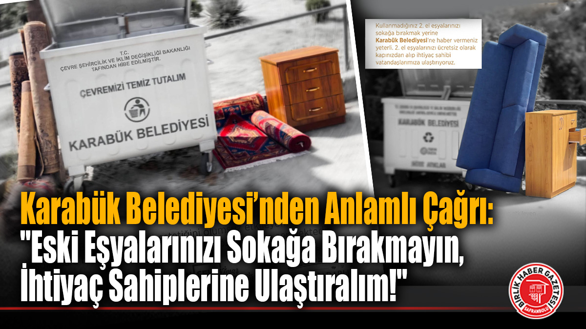 Karabük Belediyesi’nden Anlamlı Çağrı: “Eski Eşyalarınızı Sokağa Bırakmayın, İhtiyaç Sahiplerine Ulaştıralım!”