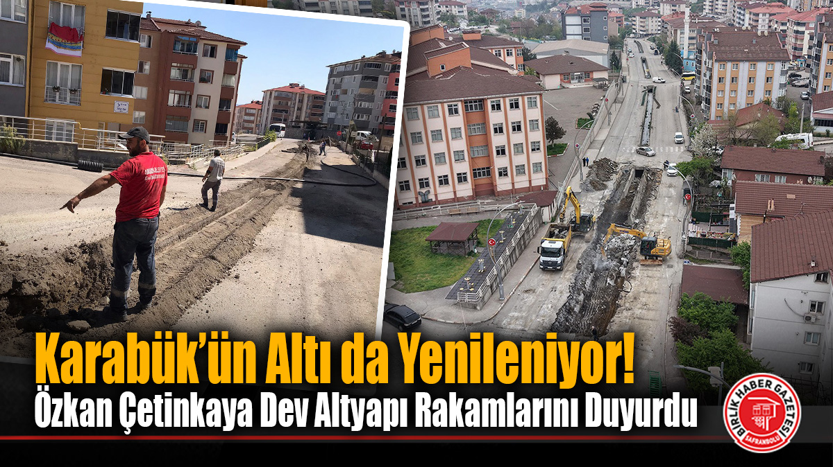 Karabük’ün Altı da Yenileniyor! Özkan Çetinkaya Dev Altyapı Rakamlarını Duyurdu