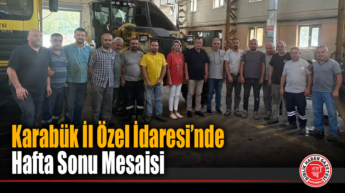 Karabük İl Özel İdaresi’nde Hafta Sonu Mesaisi: Genel Sekreter Kelleci Saha Çalışmalarını Yerinde İnceledi!