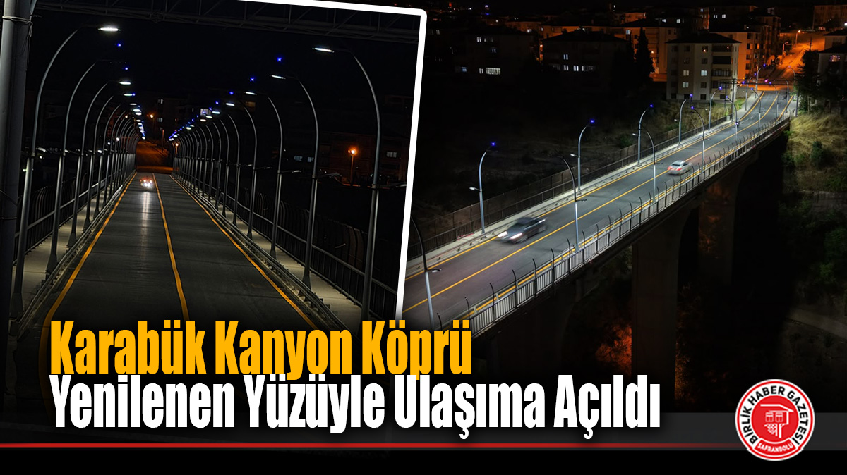 Karabük Kanyon Köprü Yenilenen Yüzüyle Ulaşıma Açıldı