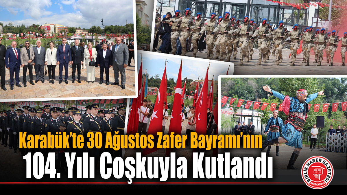 Karabük’te 30 Ağustos Zafer Bayramı’nın 104. Yılı Coşkuyla Kutlandı