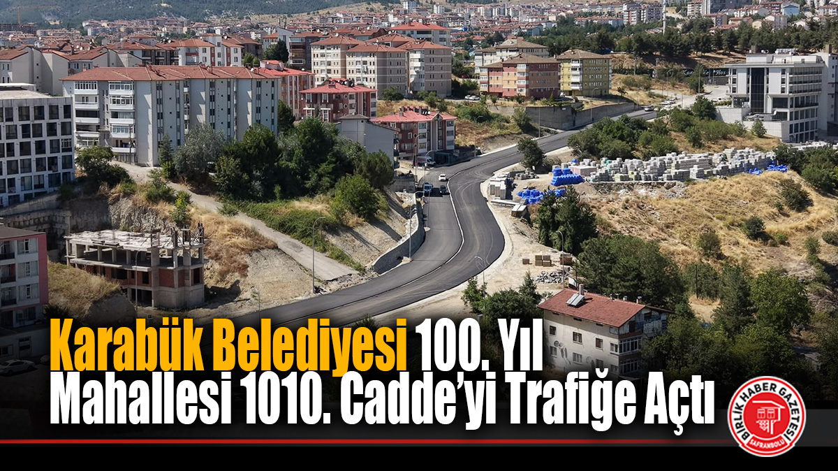 Karabük Belediyesi 100. Yıl Mahallesi 1010. Cadde’yi Trafiğe Açtı