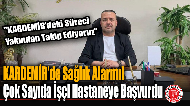 KARDEMİR’de Sağlık Alarmı! Çok Sayıda İşçi Hastaneye Başvurdu