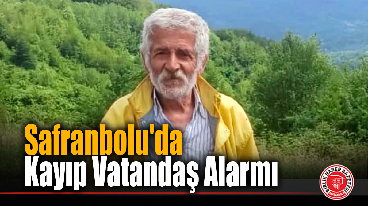 Safranbolu’da Kayıp Vatandaş Alarmı