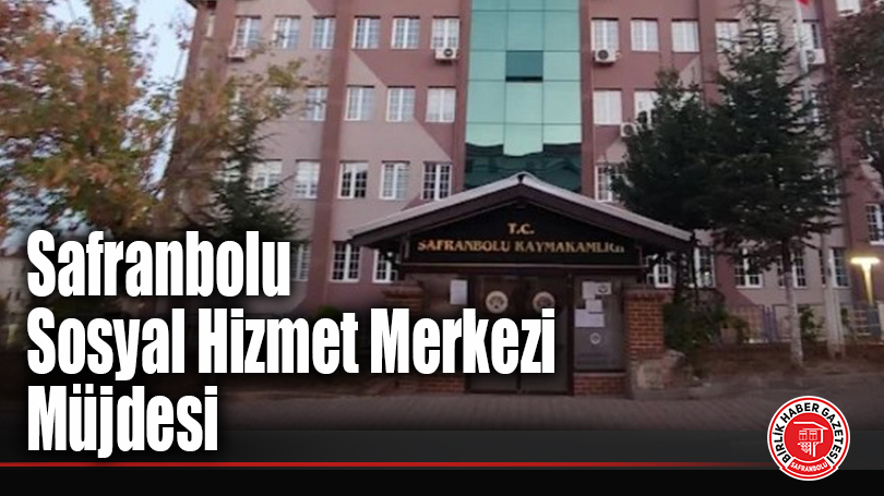 Safranbolu Sosyal Hizmet Merkezi Müjdesi