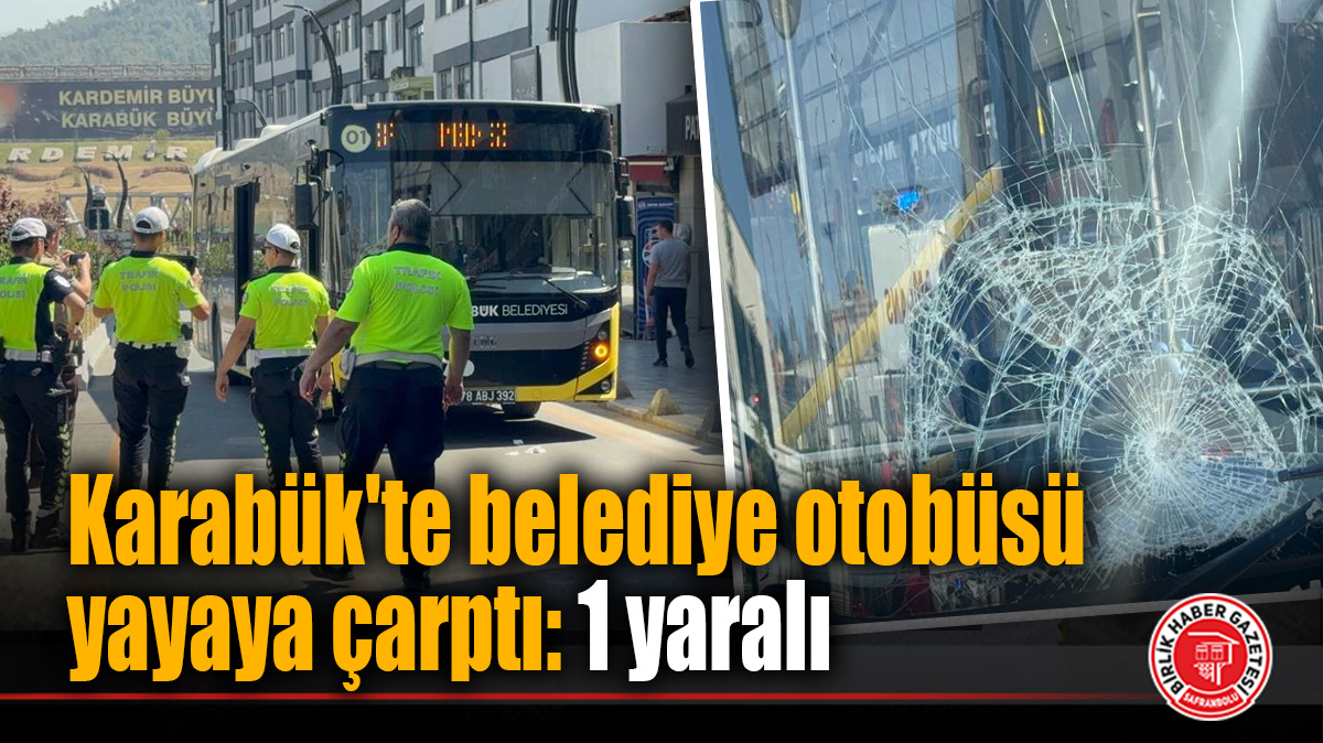 Karabük’te belediye otobüsü yayaya çarptı: 1 yaralı