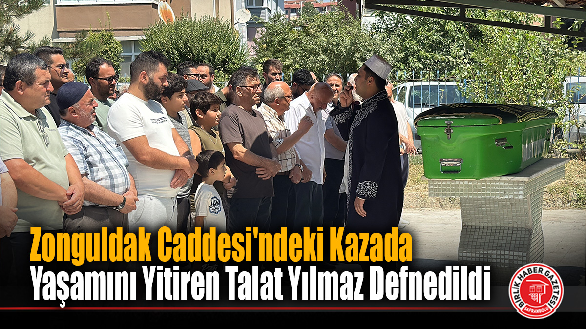 Zonguldak Caddesi’ndeki Kazada Yaşamını Yitiren Talat Yılmaz Defnedildi