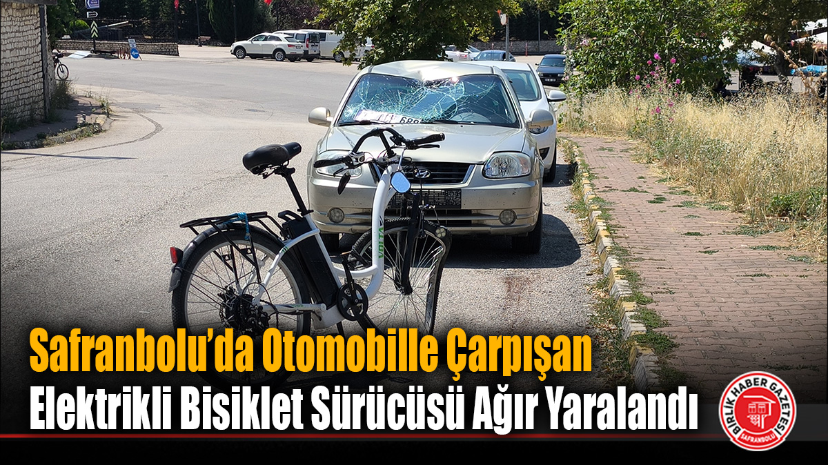 Safranbolu’da Otomobille Çarpışan Elektrikli Bisiklet Sürücüsü Ağır Yaralandı