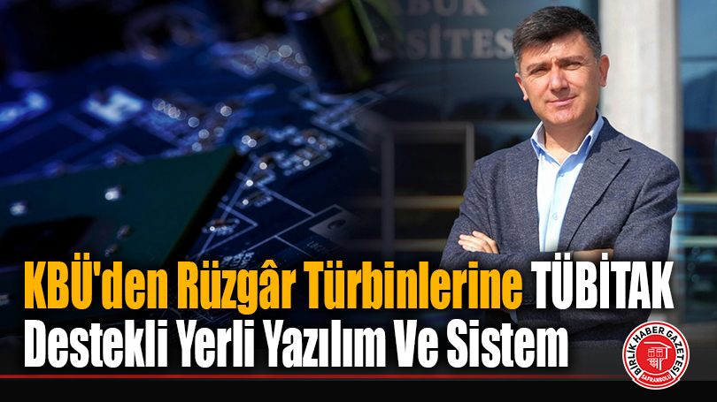 KBÜ’den Rüzgâr Türbinlerine TÜBİTAK Destekli Yerli Yazılım Ve Sistem