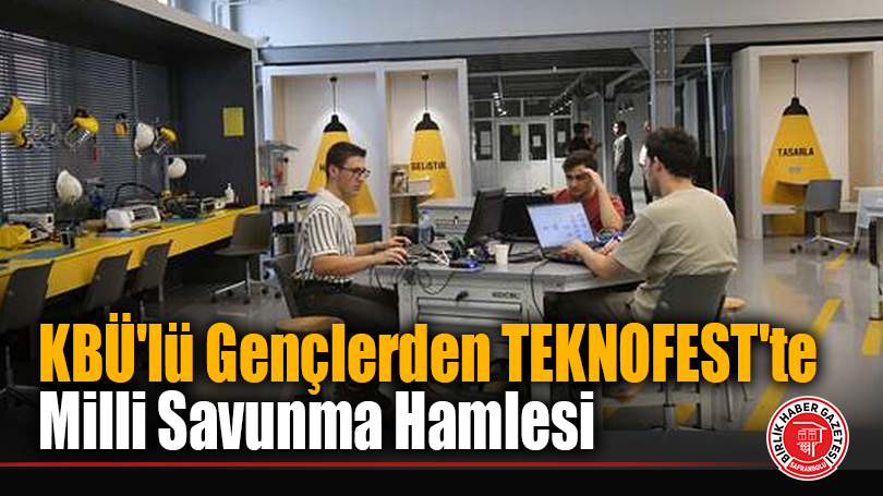 KBÜ’lü Gençlerden TEKNOFEST’te Milli Savunma Hamlesi