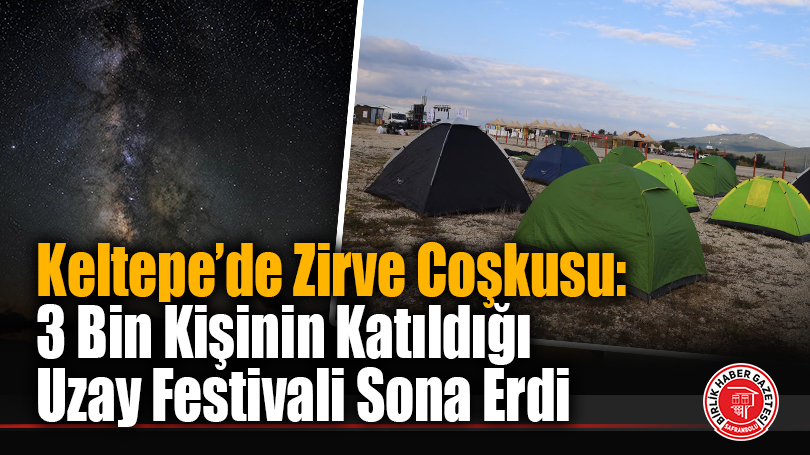 Keltepe’de Zirve Coşkusu: 3 Bin Kişinin Katıldığı Uzay Festivali Sona Erdi