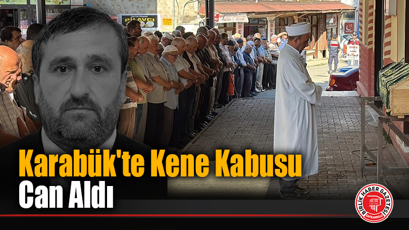 Karabük’te Kene Kabusu Can Aldı