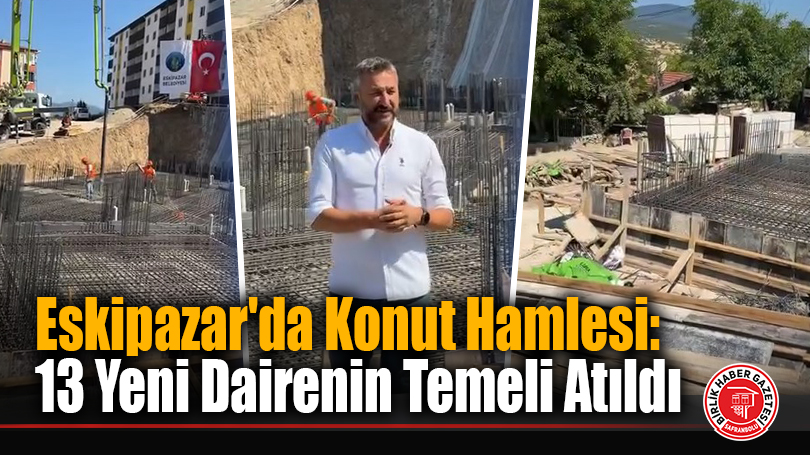 Eskipazar’da Konut Hamlesi: 13 Yeni Dairenin Temeli Atıldı