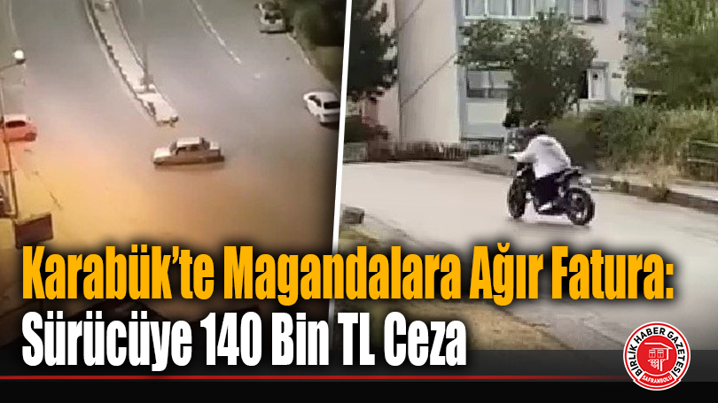 Karabük’te Magandalara Ağır Fatura: Sürücüye 140 Bin TL Ceza