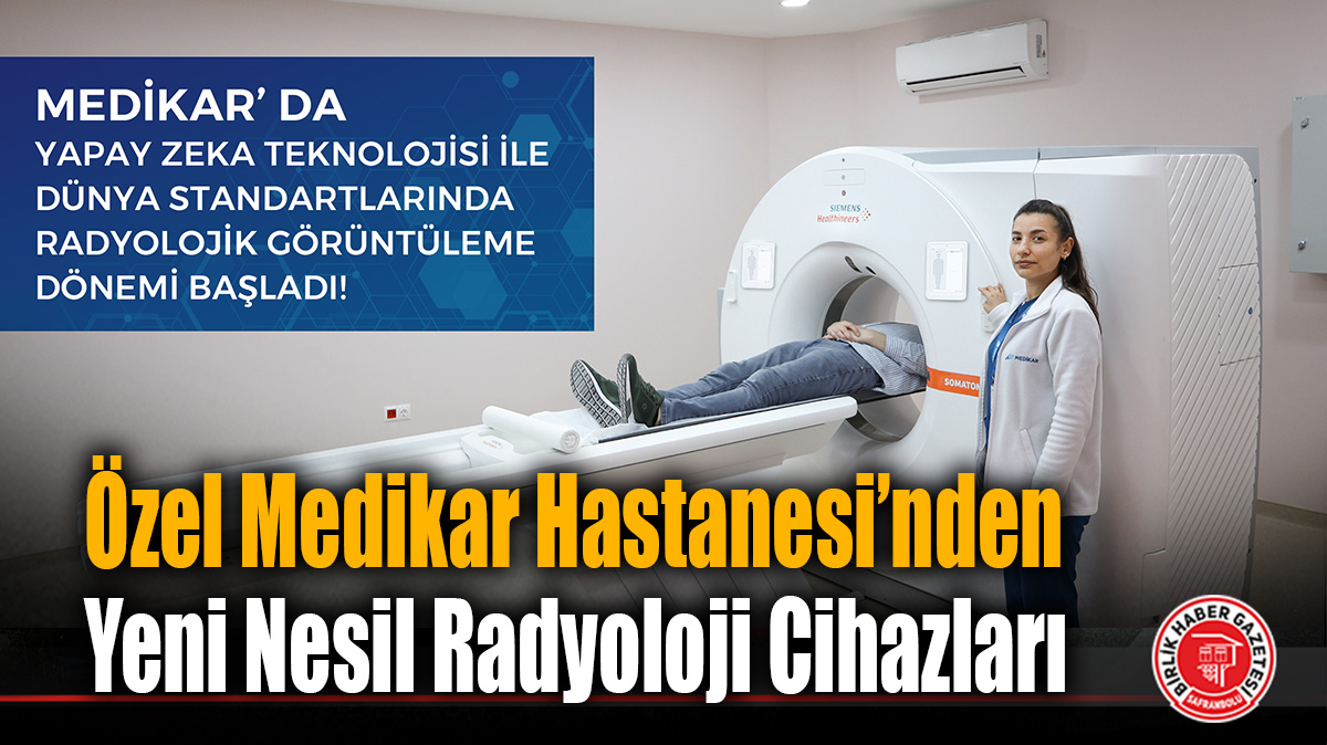 Özel Medikar Hastanesi’nden Yeni Nesil Radyoloji Cihazları