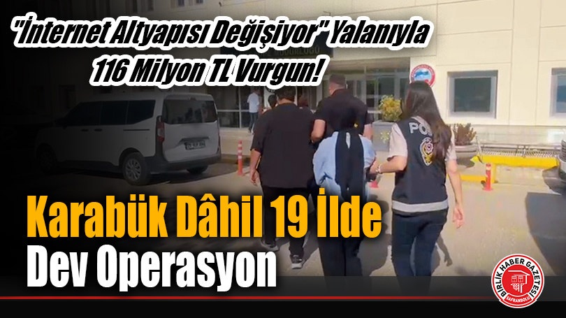 Karabük Dâhil 19 İlde Dev Operasyon