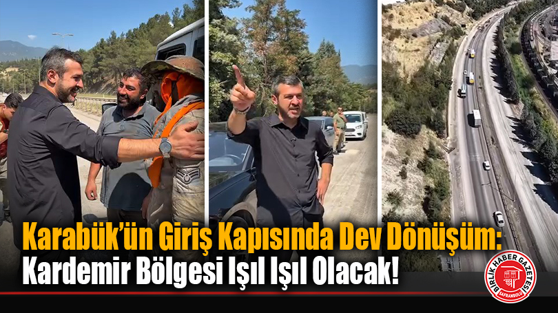 Karabük’ün Giriş Kapısında Dev Dönüşüm: Kardemir Bölgesi Işıl Işıl Olacak!