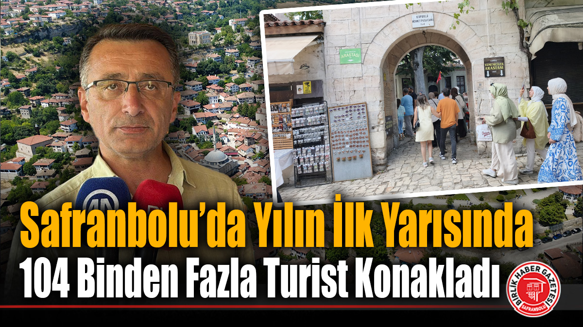Safranbolu’da Yılın İlk Yarısında 104 Binden Fazla Turist Konakladı