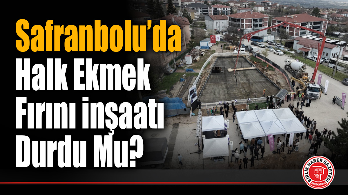 Safranbolu’da Halk Ekmek Fırını İnşaatı Durdu Mu?