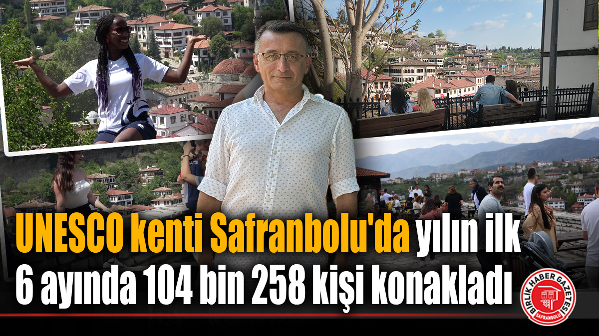 UNESCO kenti Safranbolu’da yılın ilk 6 ayında 104 bin 258 kişi konakladı