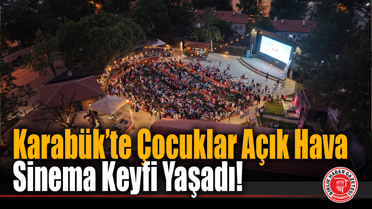 Karabük’te Çocuklar Açık Hava Sinema Keyfi Yaşadı!