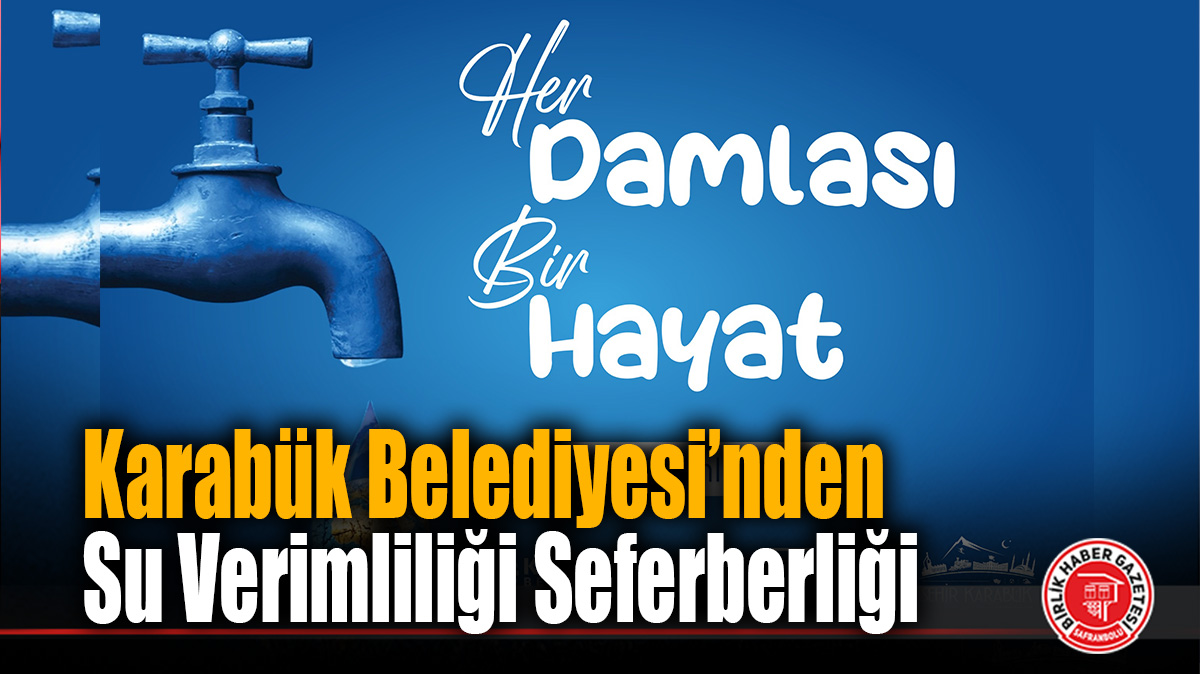 Karabük Belediyesi’nden Su Verimliliği Seferberliği: “Her Damlası Bir Hayat”