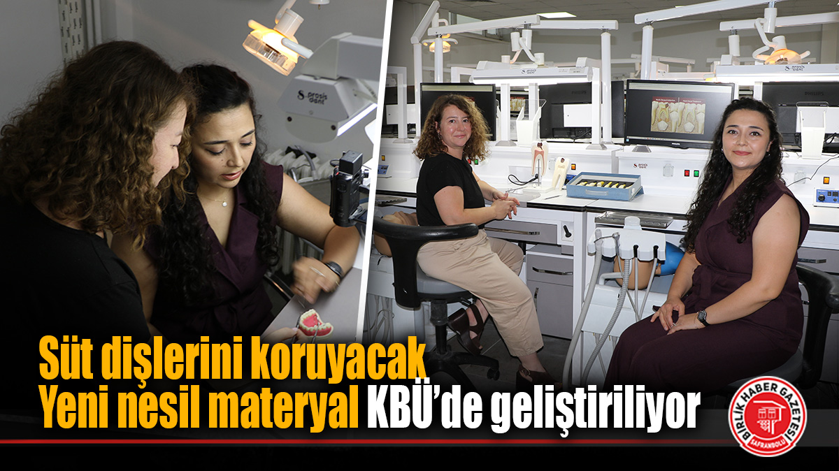 Süt dişlerini koruyacak yeni nesil materyal KBÜ’de geliştiriliyor