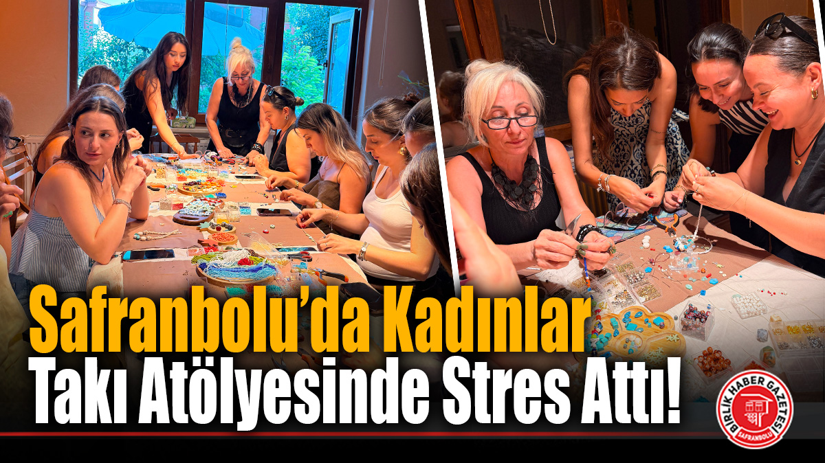 Safranbolu’da Kadınlar Takı Atölyesinde Stres Attı!