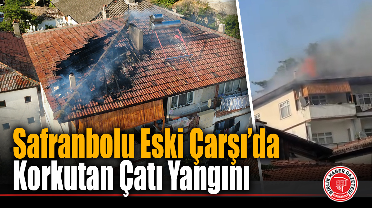Safranbolu Eski Çarşı’da Korkutan Çatı Yangını