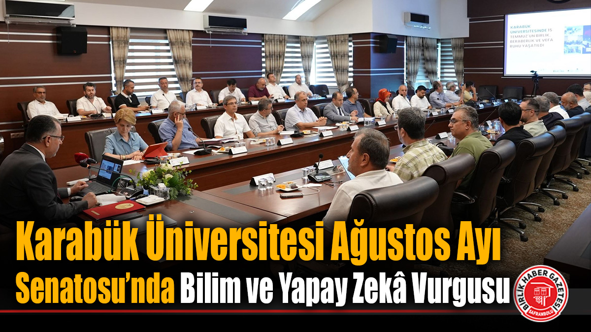 Karabük Üniversitesi Ağustos Ayı Senatosu’nda Bilim ve Yapay Zekâ Vurgusu