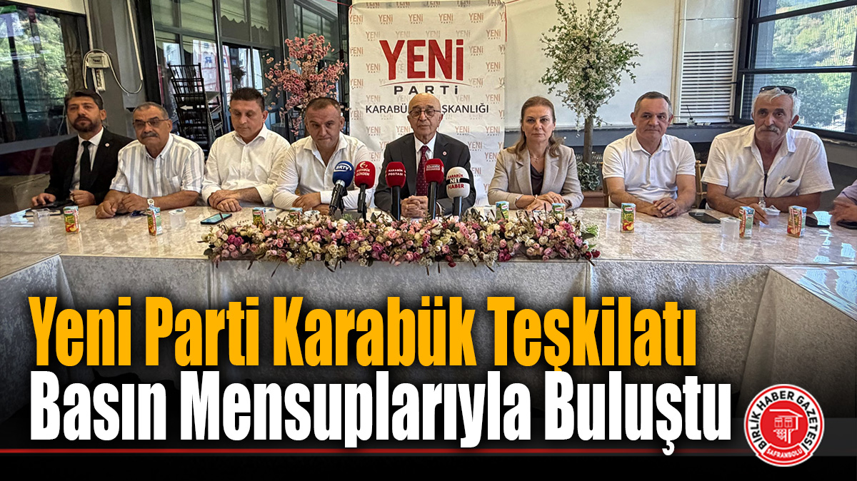Yeni Parti Karabük Teşkilatı Basın Mensuplarıyla Buluştu