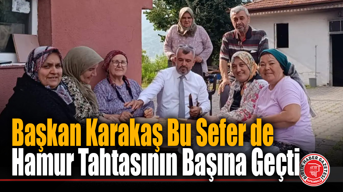 Başkan Karakaş Bu Sefer de Hamur Tahtasının Başına Geçti