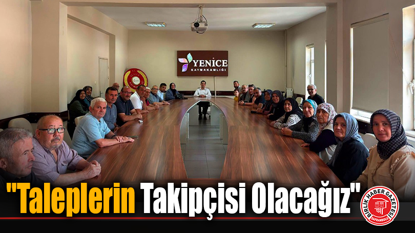 “Taleplerin Takipçisi Olacağız”