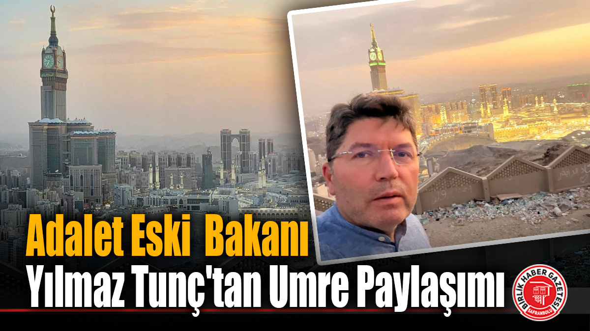 Eski Adalet Bakanı Yılmaz Tunç Kutsal Topraklarda: “Gönül Beytullah’a Yöneliyor…”