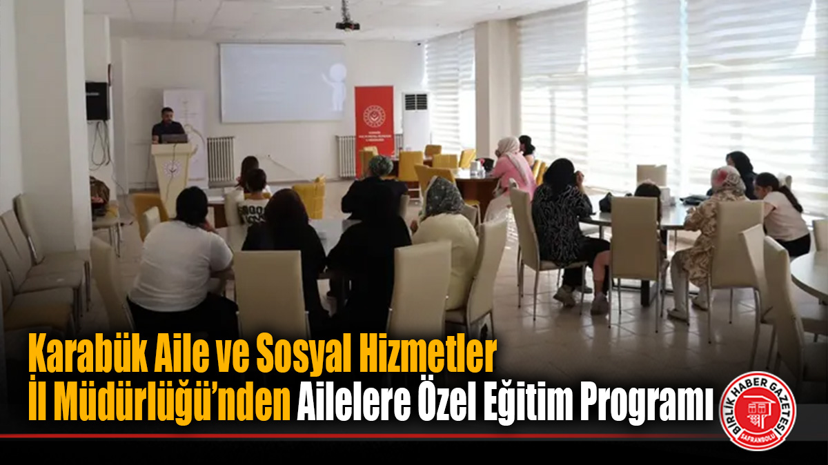 Karabük Aile ve Sosyal Hizmetler İl Müdürlüğü’nden Ailelere Özel Eğitim Programı