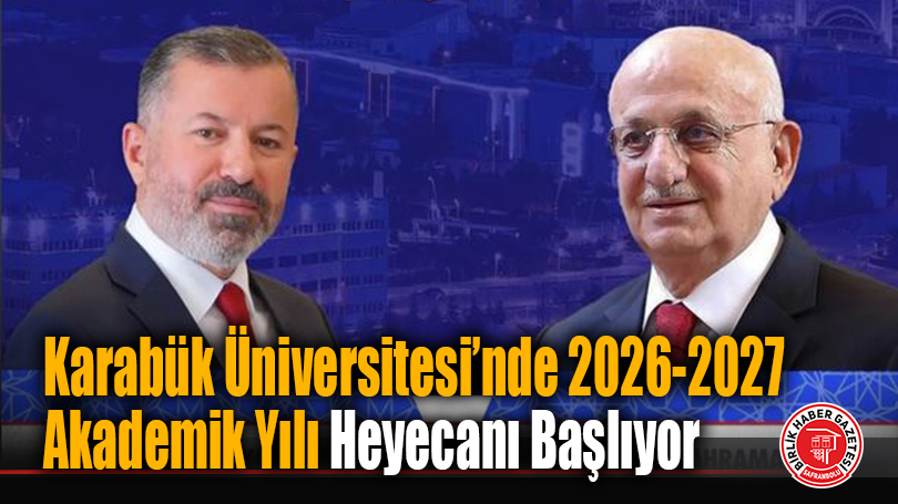 Karabük Üniversitesi’nde 2026-2027 Akademik Yılı Heyecanı Başlıyor