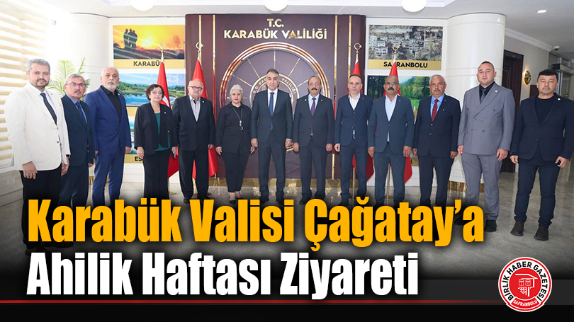 Karabük Valisi Oktay Çağatay’a Ahilik Haftası Ziyareti