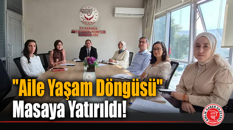 “Aile Yaşam Döngüsü” Masaya Yatırıldı!