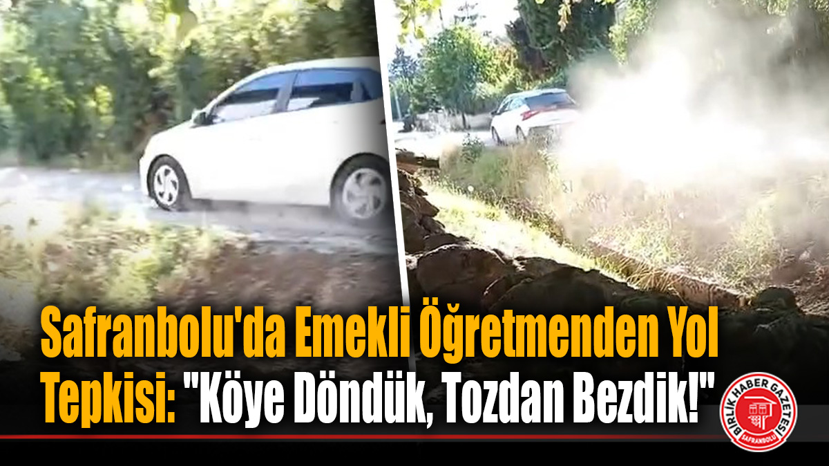 Safranbolu’da Emekli Öğretmenden Yol Tepkisi: “Köye Döndük, Tozdan Bezdik!”
