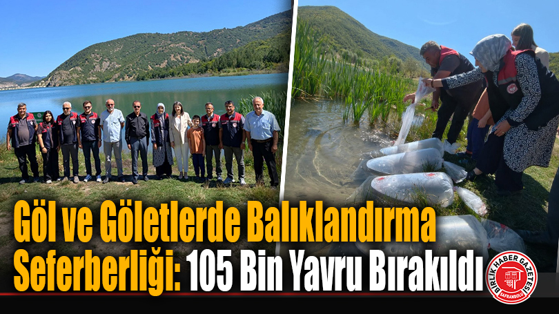 Göl ve Göletlerde Balıklandırma Seferberliği: 105 Bin Yavru Bırakıldı