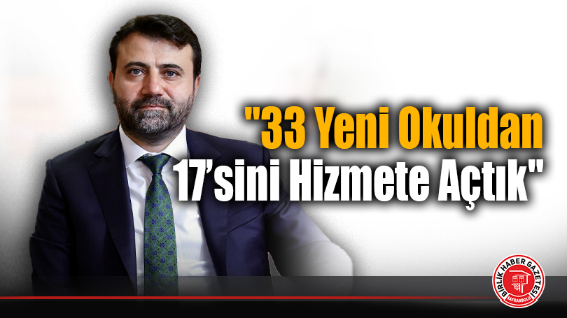 AK Parti Milletvekili Cem Şahin: “33 Yeni Okuldan 17’sini Hizmete Açtık”