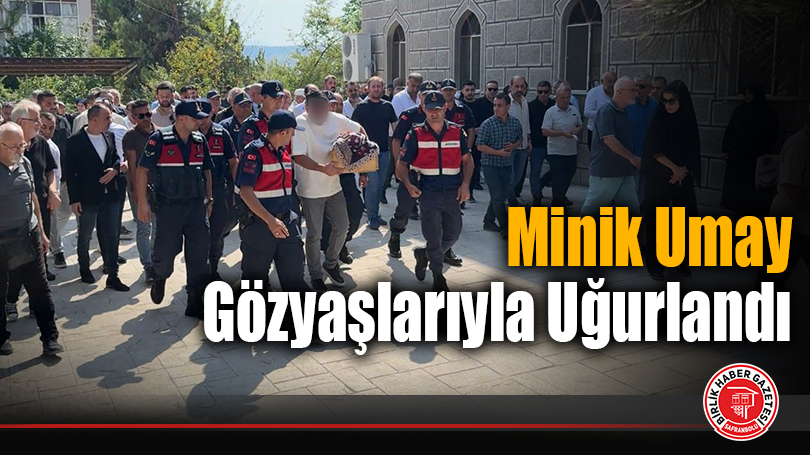 Minik Umay Gözyaşlarıyla Uğurlandı