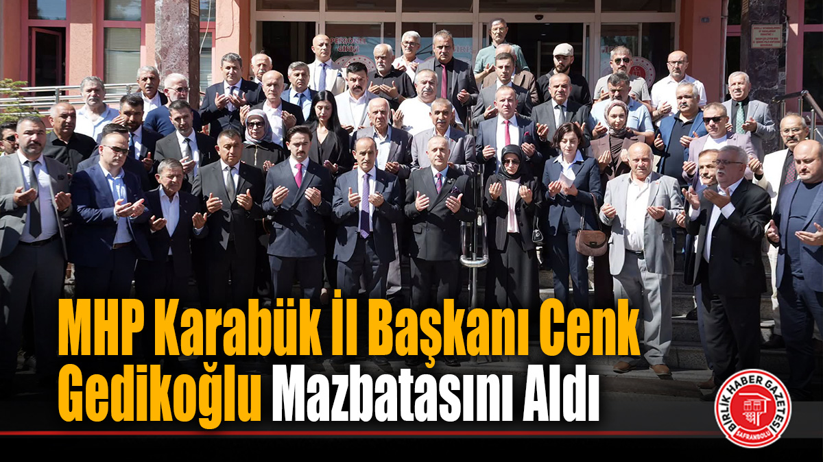 MHP Karabük İl Başkanı Cenk Gedikoğlu Mazbatasını Aldı