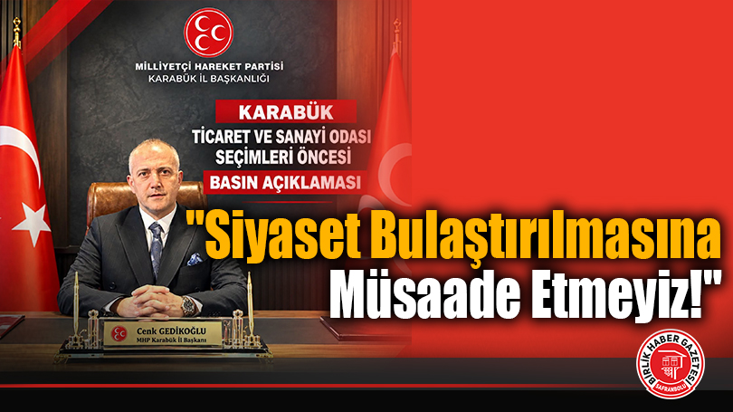 “Siyaset Bulaştırılmasına Müsaade Etmeyiz!”