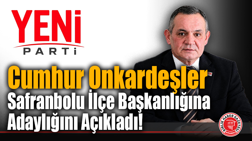 Cumhur Onkardeşler Safranbolu İlçe Başkanlığına Adaylığını Açıkladı!