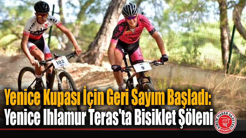Yenice Kupası İçin Geri Sayım Başladı: Yenice Ihlamur Teras’ta Bisiklet Şöleni