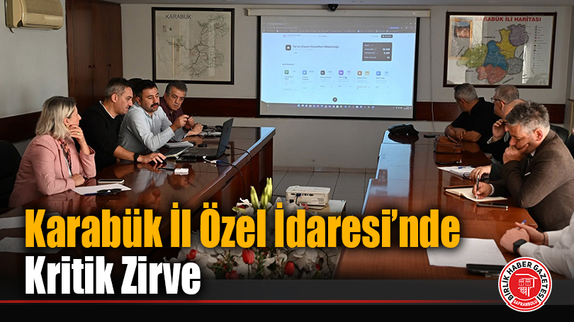 Karabük İl Özel İdaresi’nde Kritik Zirve