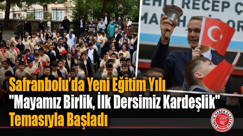 Safranbolu’da Yeni Eğitim Yılı “Mayamız Birlik, İlk Dersimiz Kardeşlik” Temasıyla Başladı